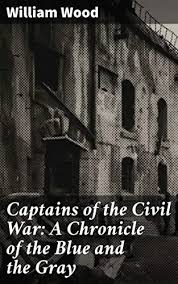 Captains of the Civil War A Chronicle of the Blue and the Gray